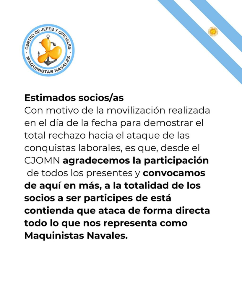 Estimados socios/as
Con motivo de la movilización realizada en el día de la fecha para demostrar el total rechazo hacia el ataque de las conquistas laborales, es que, desde el CJOMN agradecemos la participación de todos los presentes y convocamos de aquí en más, a la totalidad de los socios a ser participes de está contienda que ataca de forma directa todo lo que nos representa como Maquinistas Navales.